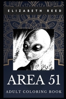 Area 51 Adult Coloring Book: UFO Sightings and Roswell, Alien Culture and ET Inspired Coloring Book for Adults 1700371991 Book Cover