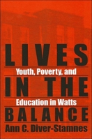 Lives in the Balance: Youth, Poverty, and Education in Watts (Suny Series, Urban Voices, Urban Visions) 079142667X Book Cover
