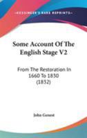 Some Account Of The English Stage V2: From The Restoration In 1660 To 1830 1164955527 Book Cover