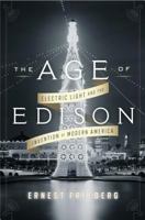 The Age of Edison: Electric Light and the Invention of Modern America 0143124447 Book Cover