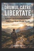 Drumul catre libertate: O poveste adevarata despre emigrare, curaj ?i puterea de a începe din nou – Edi?ia oficiala în limba româna (French Edition) B0H8WPK541 Book Cover