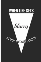 When life gets blurry adjust your focus: Photographer Journal for journaling | 120 pages, 6x9 inches |Gift for Photographer Lovers & Men, Women, Girls or Boys 1674728549 Book Cover