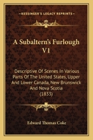 A Subaltern's Furlough V1: Descriptive Of Scenes In Various Parts Of The United States, Upper And Lower Canada, New Brunswick And Nova Scotia 1436752930 Book Cover