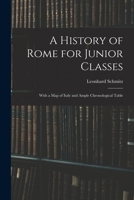 A History of Rome for Junior Classes: With a Map of Italy and Ample Chronological Table (Classic Reprint) 1015200869 Book Cover