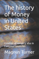 The history of Money in United States: Creation of currency also in European countries B0BM3P3TV7 Book Cover