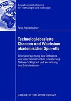 Technologiebasierte Chancen Und Wachstum Akademischer Spin-Offs: Eine Untersuchung Des Einflusses Von Unternehmerischer Orientierung, Netzwerkfahigkeit Und Vernetzung Des Grunderteams 3834910503 Book Cover
