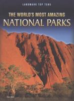 The World's Most Amazing National Parks (Landmark Top Tens) 1410942546 Book Cover