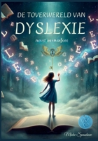 De Toverwereld van Dyslexie: Een waargebeurd verhaal over anders denken, voelen en leren vertrouwen op je eigen kracht (Dutch Edition) 9083196739 Book Cover
