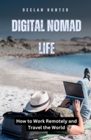 Digital Nomad Life: How to Work Remotely and Travel the World B0DDV8WS7R Book Cover