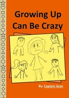 Growing Up Can Be Crazy 1329751426 Book Cover