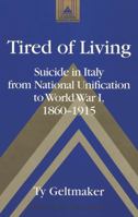 Tired of Living: Suicide in Italy from National Unification to World War I, 1860-1915 082045544X Book Cover