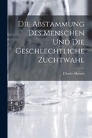 Die Abstammung des Menschen und die geschlechtliche Zuchtwahl 1016203713 Book Cover