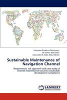 Sustainable Maintenance of Navigation Channel: Requirement, risk approach and case study of channel maintenance towards sustainable development compliance 3847321986 Book Cover