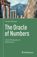 The Oracle of Numbers: A Brief Philosophy of Mathematics 3032353203 Book Cover