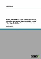 Hinter jedem Mann steht eine starke Frau? Konzepte der Weiblichkeit in Ludwig Tiecks "Der blonde Eckbert" 3638795950 Book Cover