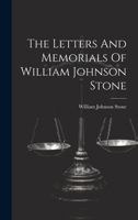 The Letters And Memorials Of William Johnson Stone... 1021431591 Book Cover