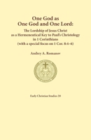 One God as one God and One Lord. The Lordship of Christ as a Hermeneutical Key to Paul's Christology in 1 Corinthians 1925730298 Book Cover