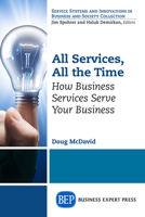 All Services, All the Time: How Business Services Serve Your Business 1631572768 Book Cover