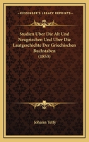 Studien Uber Die Alt Und Neugriechen Und Uber Die Lautgeschichte Der Griechischen Buchstaben (1853) 1143538005 Book Cover