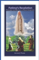 Fatima’s Revelation: Exploring the Mysteries of Divine Apparitions B0F5F79LYV Book Cover