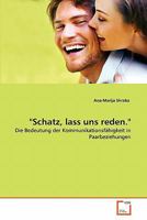 "Schatz, lass uns reden.": Die Bedeutung der Kommunikationsfähigkeit in Paarbeziehungen 3639343441 Book Cover