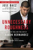 Unnecessary Roughness: Inside the Trial and Final Days of Aaron Hernandez 1602866074 Book Cover