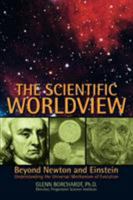 The Scientific Worldview: Beyond Newton and Einstein 0595392458 Book Cover