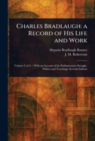 Charles Bradlaugh: a Record of His Life and Work 1023176114 Book Cover