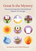 Great Is the Mystery: Encountering the Formational Power of Liturgy 1616711108 Book Cover