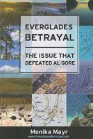 Everglades Betrayal - The Issue that Defeated Al Gore 1935097040 Book Cover