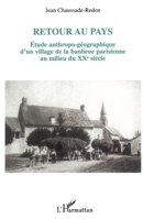 Retour au pays: Etude anthropo-géographique d'un village de la banlieue parisienne au milieu du XXème siècle (French Edition) 2296008534 Book Cover