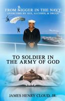 From Rigger in the Navy to Soldier in the Army of God: Overcome by Sex Alcohol & Drugs (Rigger to Saint) 1958356573 Book Cover