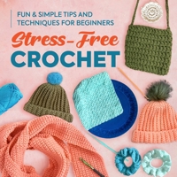 Stress-Free Crochet: Fun & Simple Tips and Techniques for Beginners B0DW4976QH Book Cover