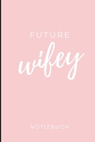 FUTURE WIFEY NOTIZBUCH: A5 Hochzeitsplaner LINIERT Geschenkidee zur Verlobung | für zukünftige Bräute und Bräutigame | Hochzeitsvorbereitung | Notizbuch | Verlobungsgeschenk (German Edition) 1693142333 Book Cover