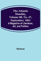 Atlantic Monthly. Volume 8. No. 47. September. 1861 9356018472 Book Cover