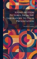 Sound Motion Pictures, From the Laboratory to Their Presentation 1025997719 Book Cover