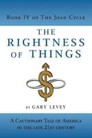 The Rightness of Things: A Cautionary Tale of America's Future 1469779005 Book Cover
