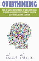 Overthinking: Rewire and Declutter Your Mind, Discover Fast Success Habits, Leverage Manipulation in Business and Relationships, Build Mental ... Relieve Your Anxiety, Thinking and Meditation 1914395522 Book Cover