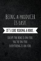 Being A Producer Is Easy. It's Like Riding A Bike. Except The Bike Is On Fire. You're On Fire. Everyone Is On Fire.: Funny Gag Joke Humor Gift for ... Directors, Television and Radio Industry 1651519137 Book Cover