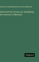 Zeitschrift des Vereins zur Ausbildung der Gewerke in München (German Edition) 3563653623 Book Cover