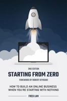 Starting From Zero: How To Build An Online Business When You're Starting With Nothing 0578491508 Book Cover