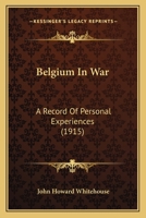 Belgium in War: A Record of Personal Experiences 1120266238 Book Cover