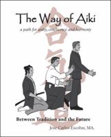 The Way of Aiki: A Path of Unity, Confluence and Harmony 1425171966 Book Cover