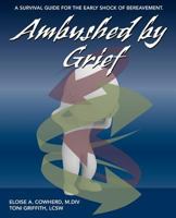 Ambushed by Grief: A Survival Guide for the Early Shock of Bereavement 098387509X Book Cover