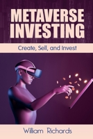 Metaverse Investing: Createe, Sell and Invest 1778142591 Book Cover