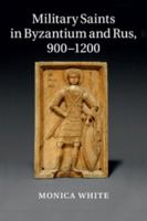 Military Saints in Byzantium and Rus, 900-1200 131662935X Book Cover