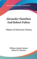 Alexander Hamilton And Robert Fulton: Makers of American History 142860216X Book Cover