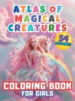 Atlas of Magical Creatures Coloring Book For Girls: Embark on an Enchanting Coloring Adventure with Elves, Fairies and Dragons! Explore the Fantastica 8397117636 Book Cover