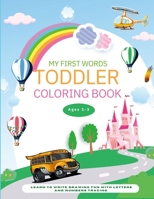 My First Words Toddler Coloring Book: Learn to Write Drawing Fun with Letters and Numbers Tracing Activities Workbook for Preschool Kids Ages 1-3 1312711884 Book Cover