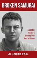 Broken Samurai: A Combat Marine's Journey from Hero to Hitman 0990857557 Book Cover